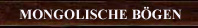 Mongolische Reiterb&ouml;gen